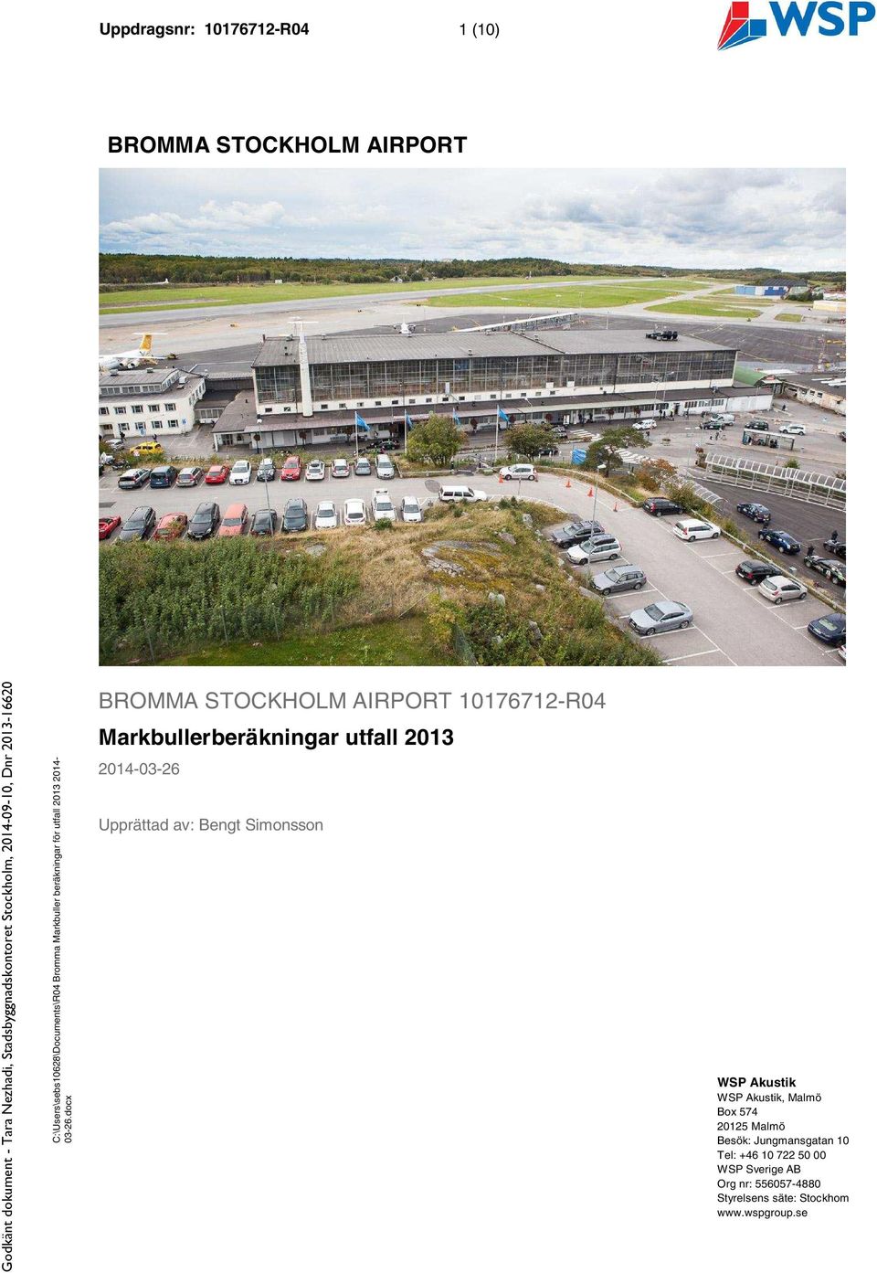 0 BROMMA STOCKHOLM AIRPORT 10176712-R04 2014-03-26 Upprättad av: Bengt Simonsson WSP Akustik WSP Akustik,