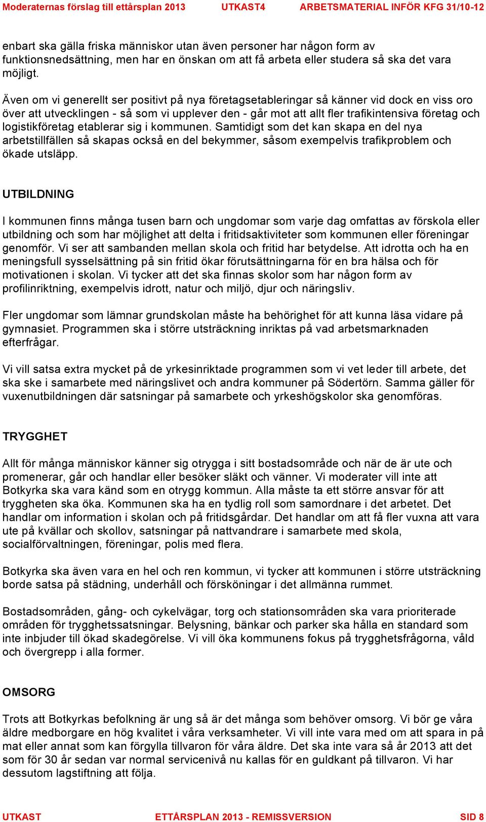 logistikföretag etablerar sig i kommunen. Samtidigt som det kan skapa en del nya arbetstillfällen så skapas också en del bekymmer, såsom exempelvis trafikproblem och ökade utsläpp.