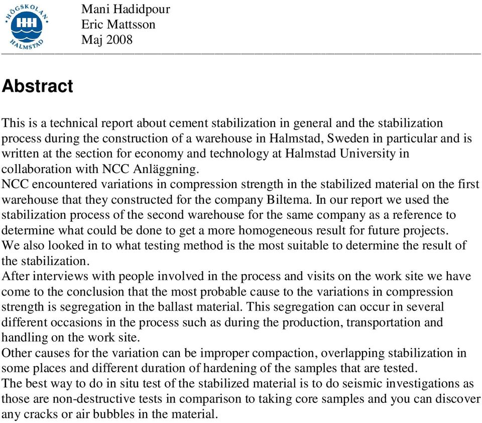 NCC encountered variations in compression strength in the stabilized material on the first warehouse that they constructed for the company Biltema.