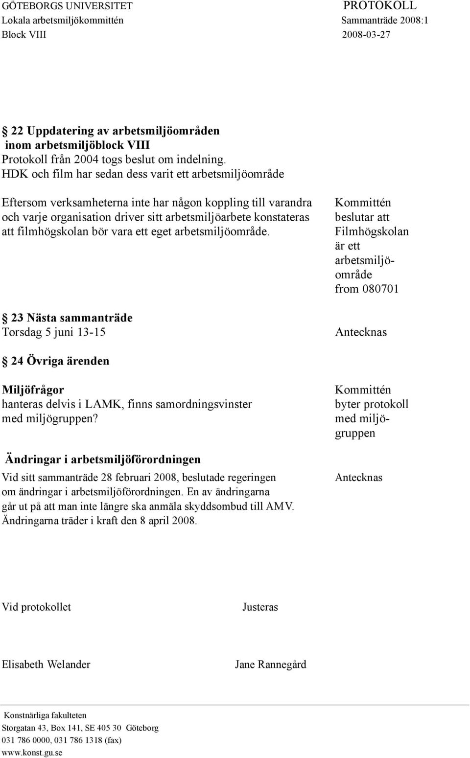 filmhögskolan bör vara ett eget arbetsmiljöområde.