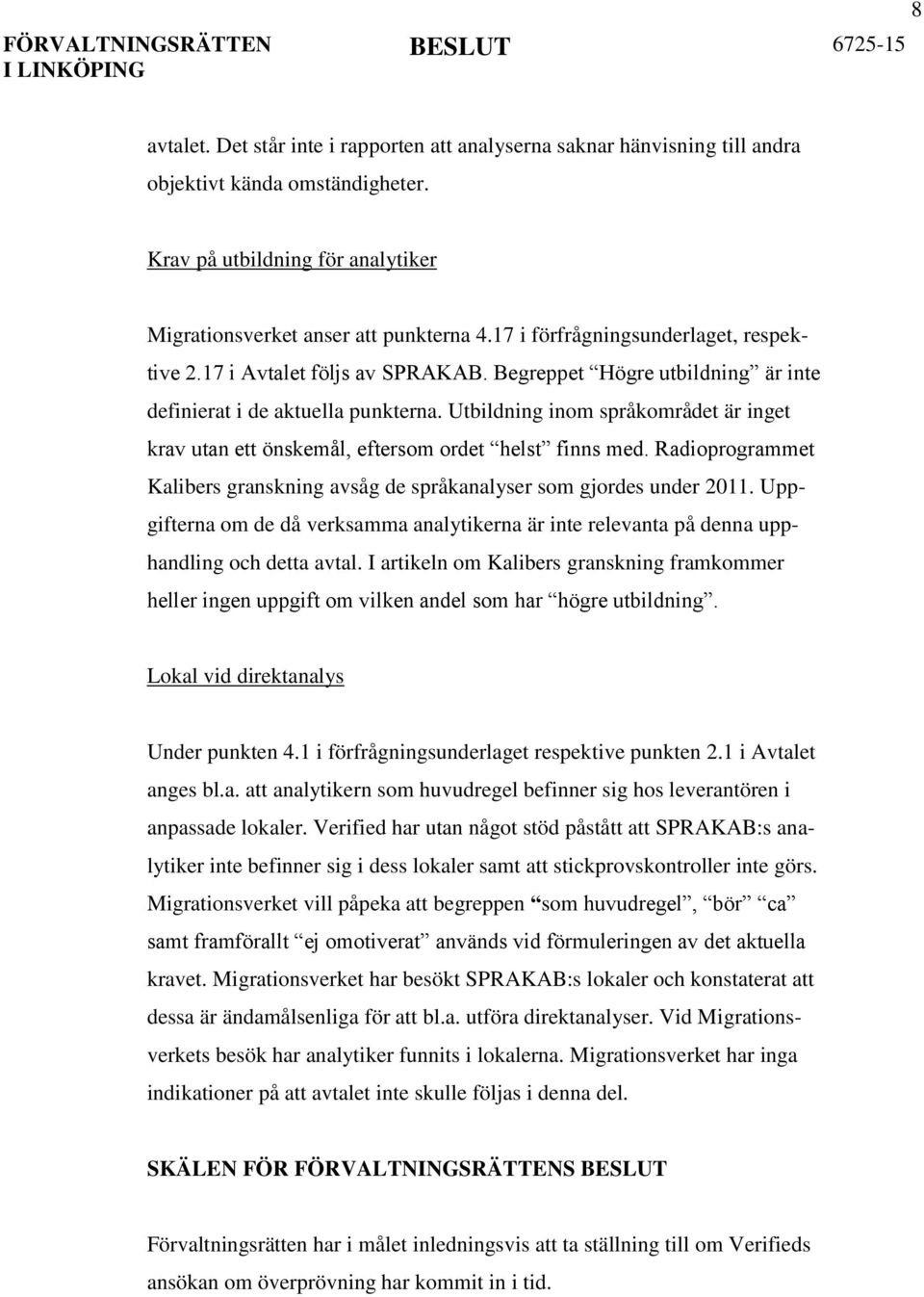 Utbildning inom språkområdet är inget krav utan ett önskemål, eftersom ordet helst finns med. Radioprogrammet Kalibers granskning avsåg de språkanalyser som gjordes under 2011.