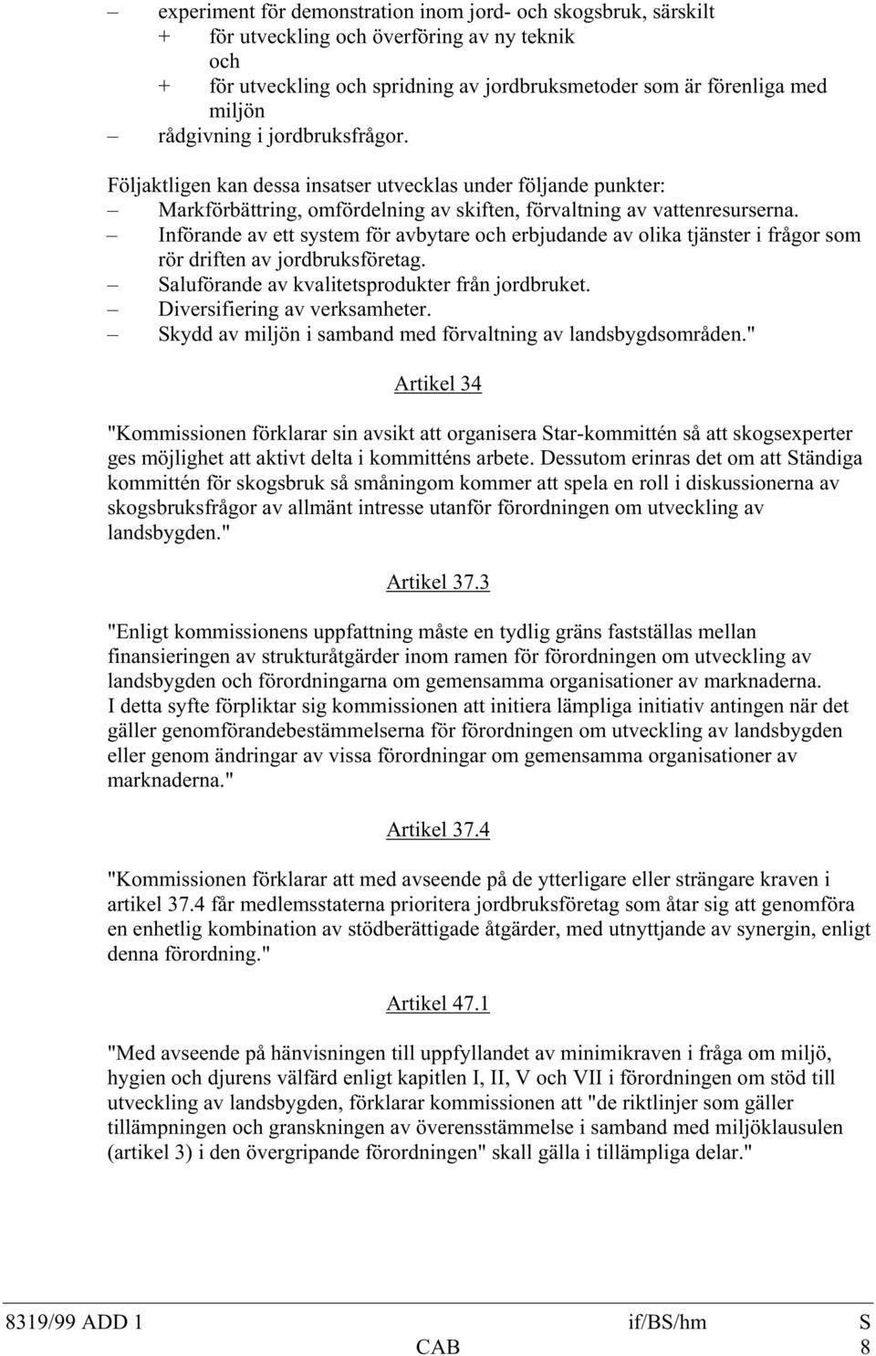 Införande av ett system för avbytare och erbjudande av olika tjänster i frågor som rör driften av jordbruksföretag. Saluförande av kvalitetsprodukter från jordbruket. Diversifiering av verksamheter.