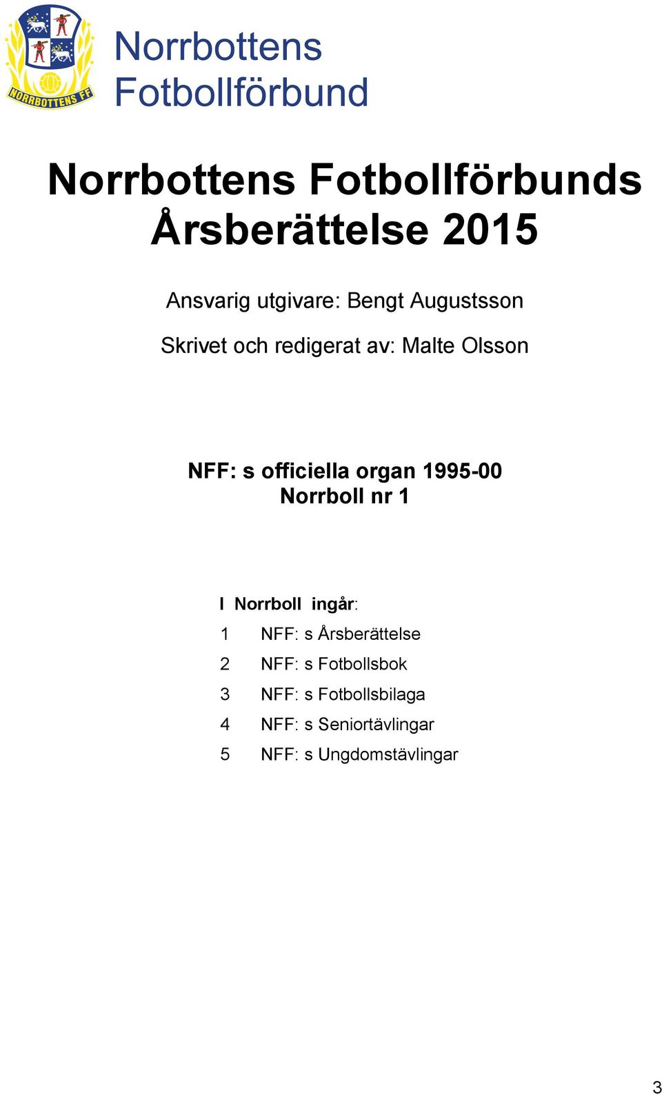 1995-00 Norrboll nr 1 I Norrboll ingår: 1 NFF: s Årsberättelse 2 NFF: s