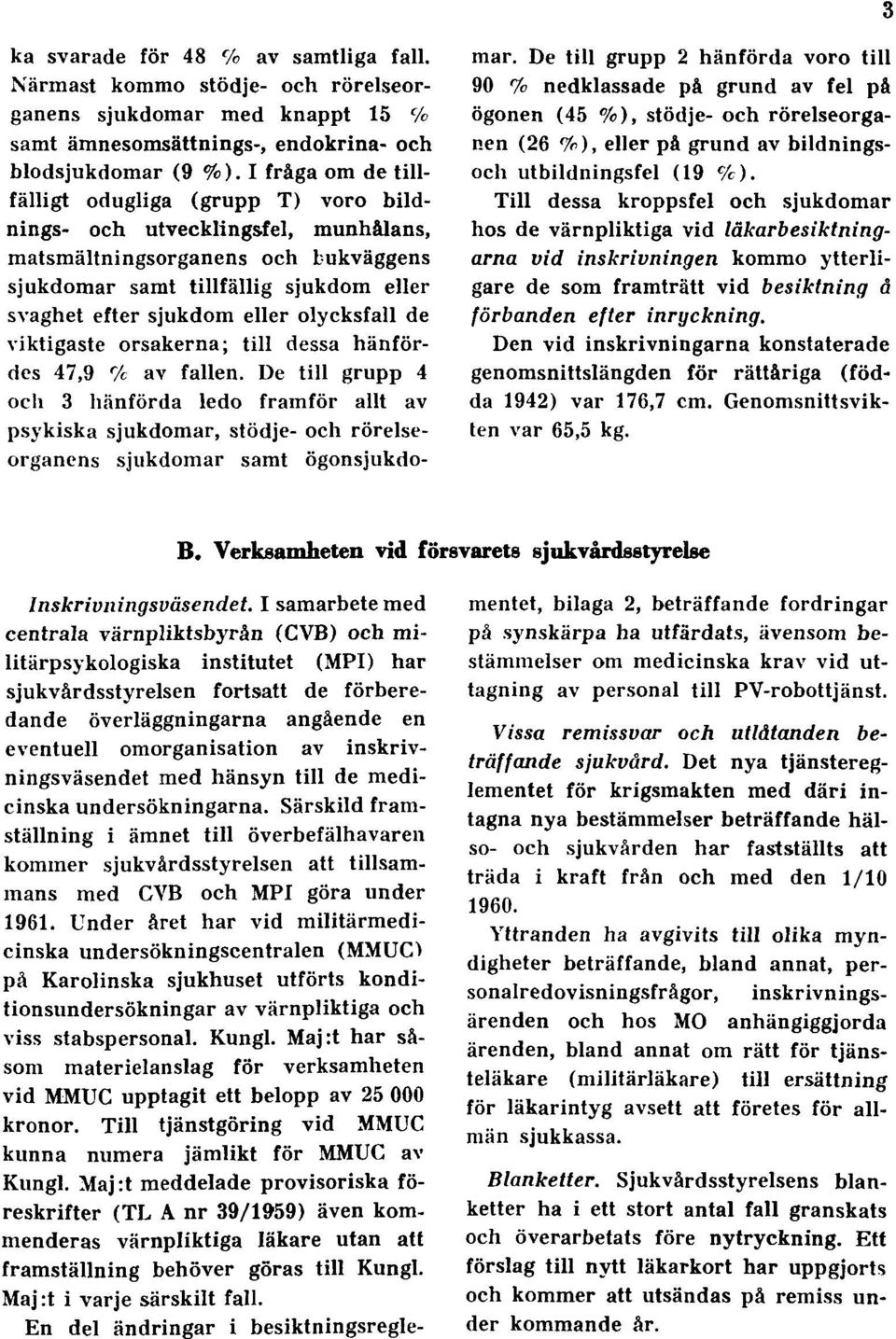 olycksfall de viktigaste orsakerna; till dessa hänfördes 47,9 r /c av fallen.