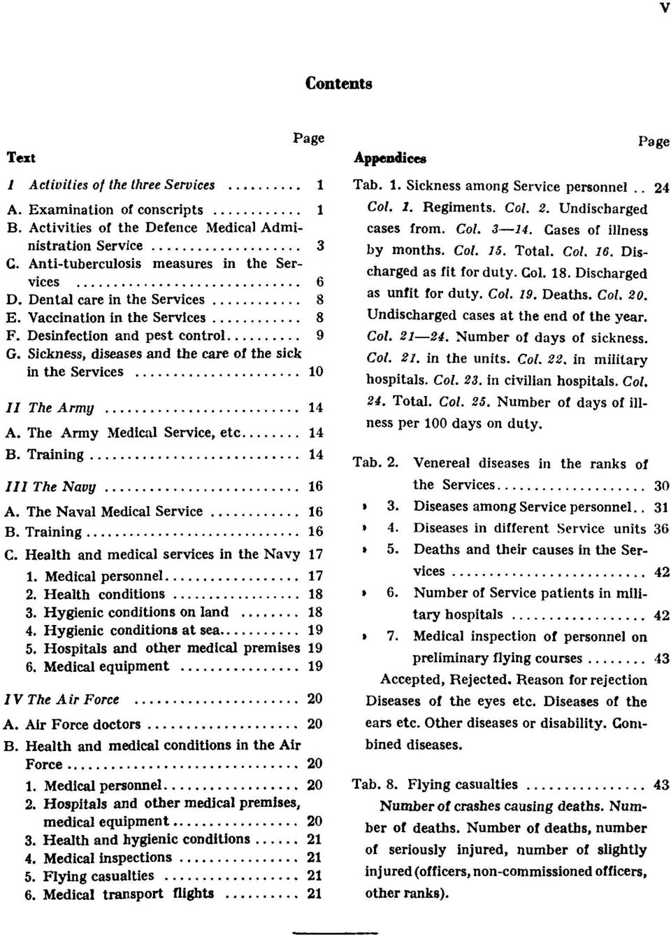 Sickness, diseases and the care of the sick in the Services 10 II The Army 14 A. The Army Medical Service, etc. 14 B. Training 14 III The Navy 16 A. The Naval Medical Service 16 B. Training 16 C.