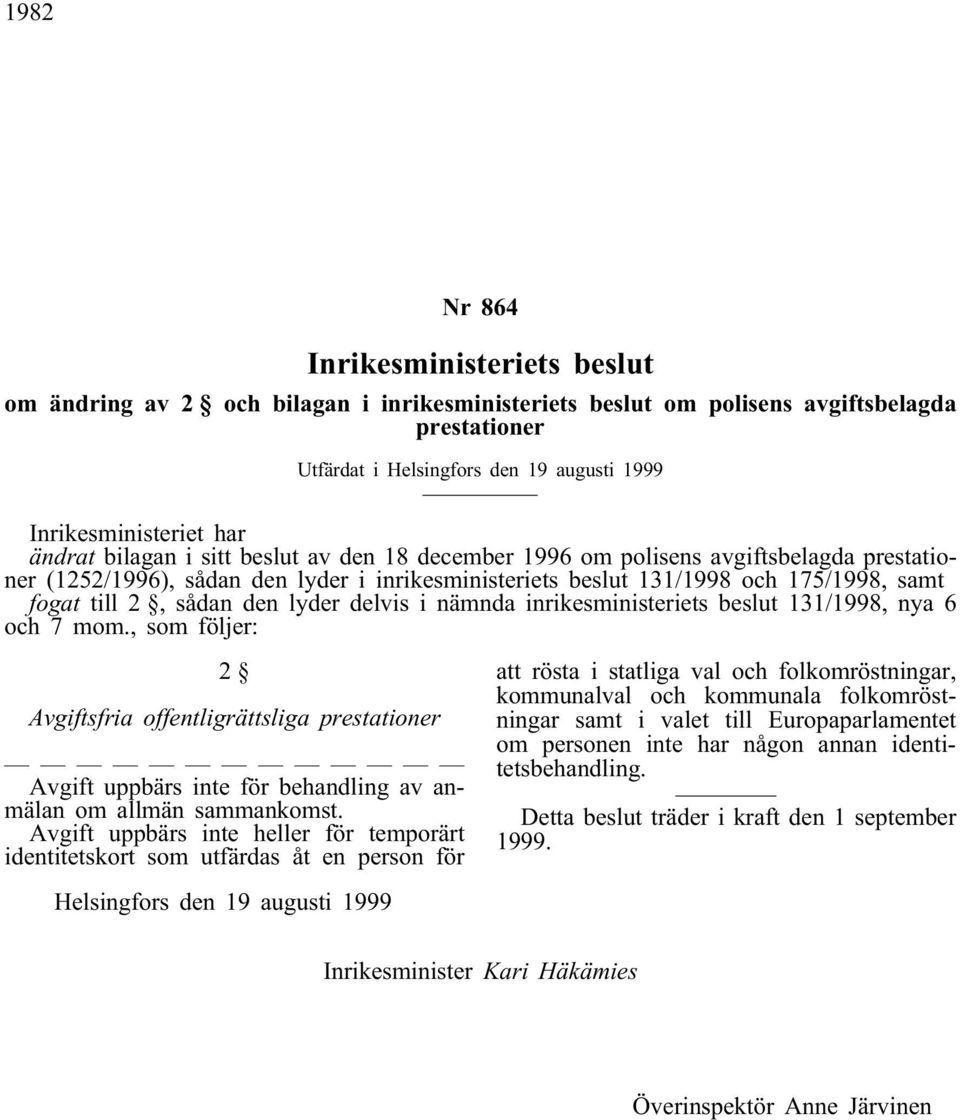 sådan den lyder delvis i nämnda inrikesministeriets beslut 131/1998, nya 6 och 7 mom.