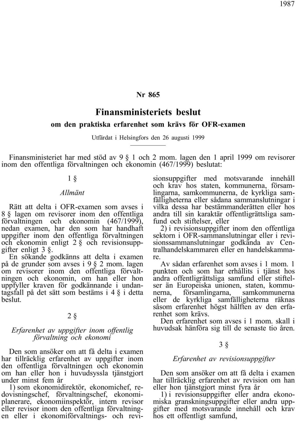 förvaltningen och ekonomin (467/1999), nedan examen, har den som har handhaft uppgifter inom den offentliga förvaltningen och ekonomin enligt 2 och revisionsuppgifter enligt 3.