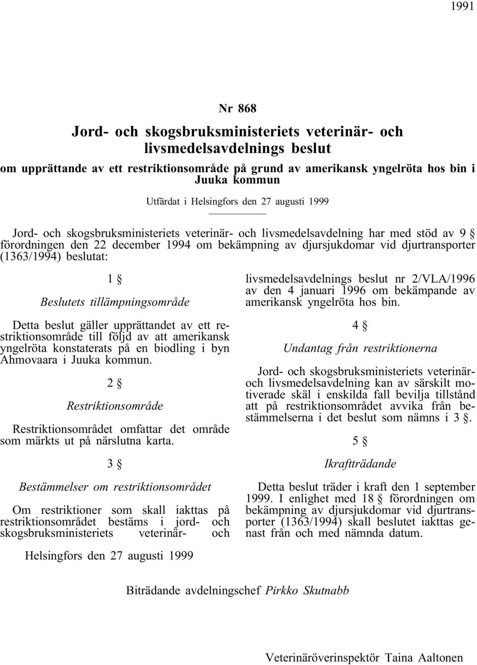 djurtransporter (1363/1994) beslutat: 1 Beslutets tillämpningsområde Detta beslut gäller upprättandet av ett restriktionsområde till följd av att amerikansk yngelröta konstaterats på en biodling i