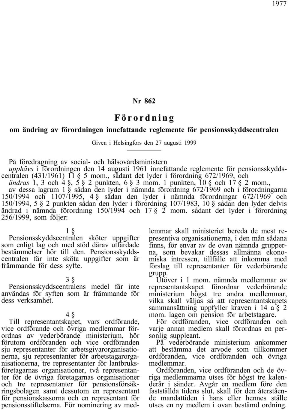 , sådant det lyder i förordning 672/1969, och ändras 1, 3 och 4, 5 2 punkten, 6 3 mom.1 punkten, 10 och 17 2 mom.