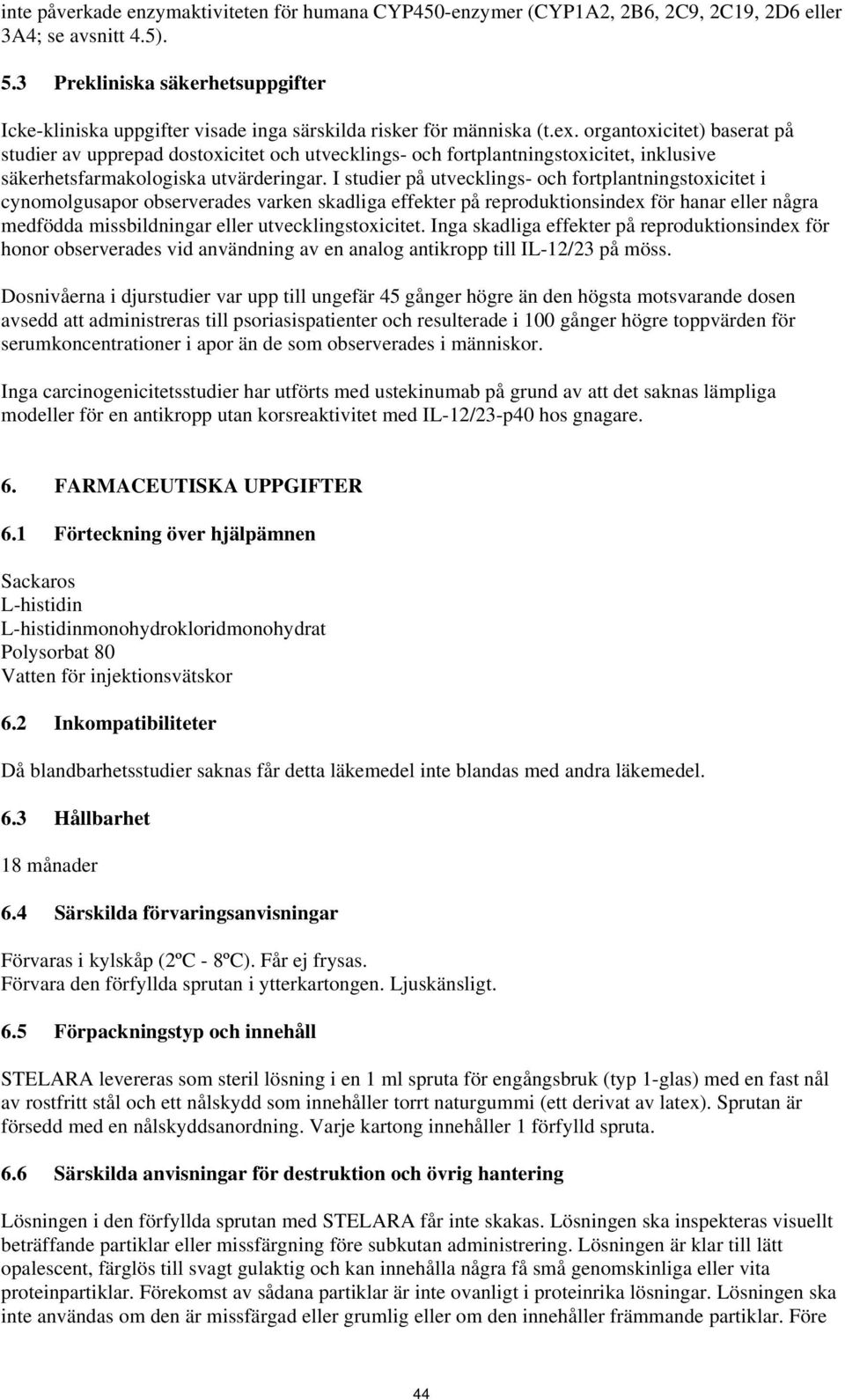 organtoxicitet) baserat på studier av upprepad dostoxicitet och utvecklings- och fortplantningstoxicitet, inklusive säkerhetsfarmakologiska utvärderingar.