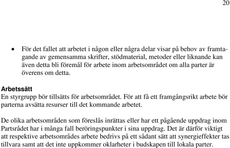 För att få ett framgångsrikt arbete bör parterna avsätta resurser till det kommande arbetet.