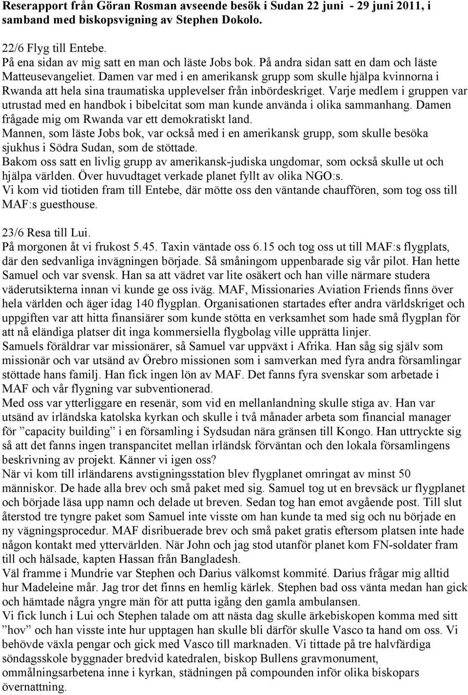 Varje medlem i gruppen var utrustad med en handbok i bibelcitat som man kunde använda i olika sammanhang. Damen frågade mig om Rwanda var ett demokratiskt land.