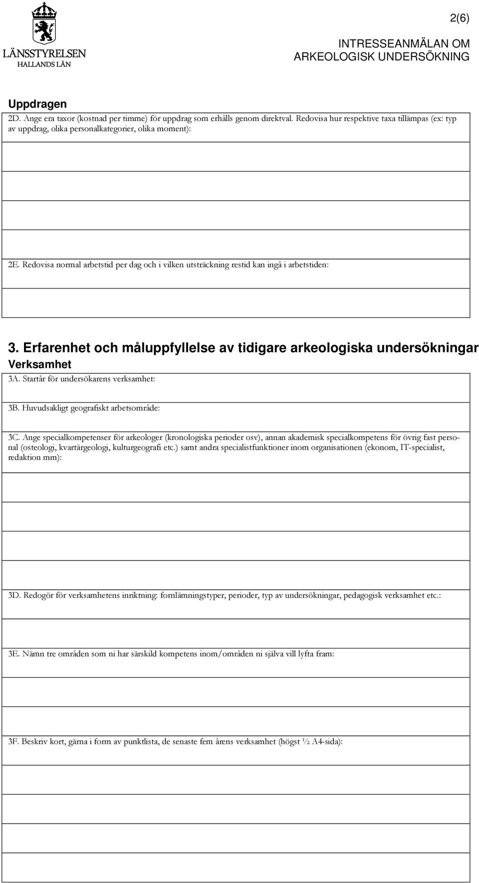 Startår för undersökarens verksamhet: 3B. Huvudsakligt geografiskt arbetsområde: 3C.