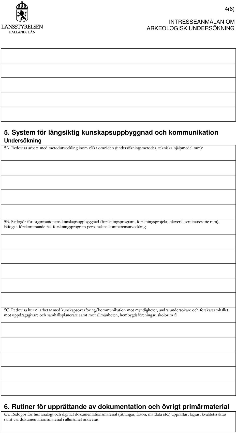 Redovisa hur ni arbetar med kunskapsöverföring/kommunikation mot myndigheter, andra undersökare och forskarsamhället, mot uppdragsgivare och samhällsplanerare samt mot allmänheten,