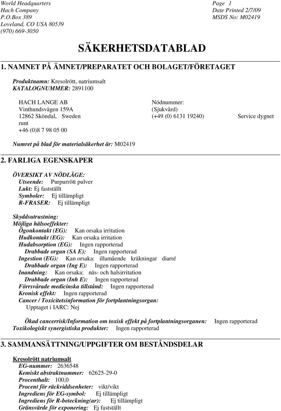 6131 19240) Service dygnet runt +46 (0)8 7 98 05 00 Numret på blad för materialsäkerhet är: M02419 2.