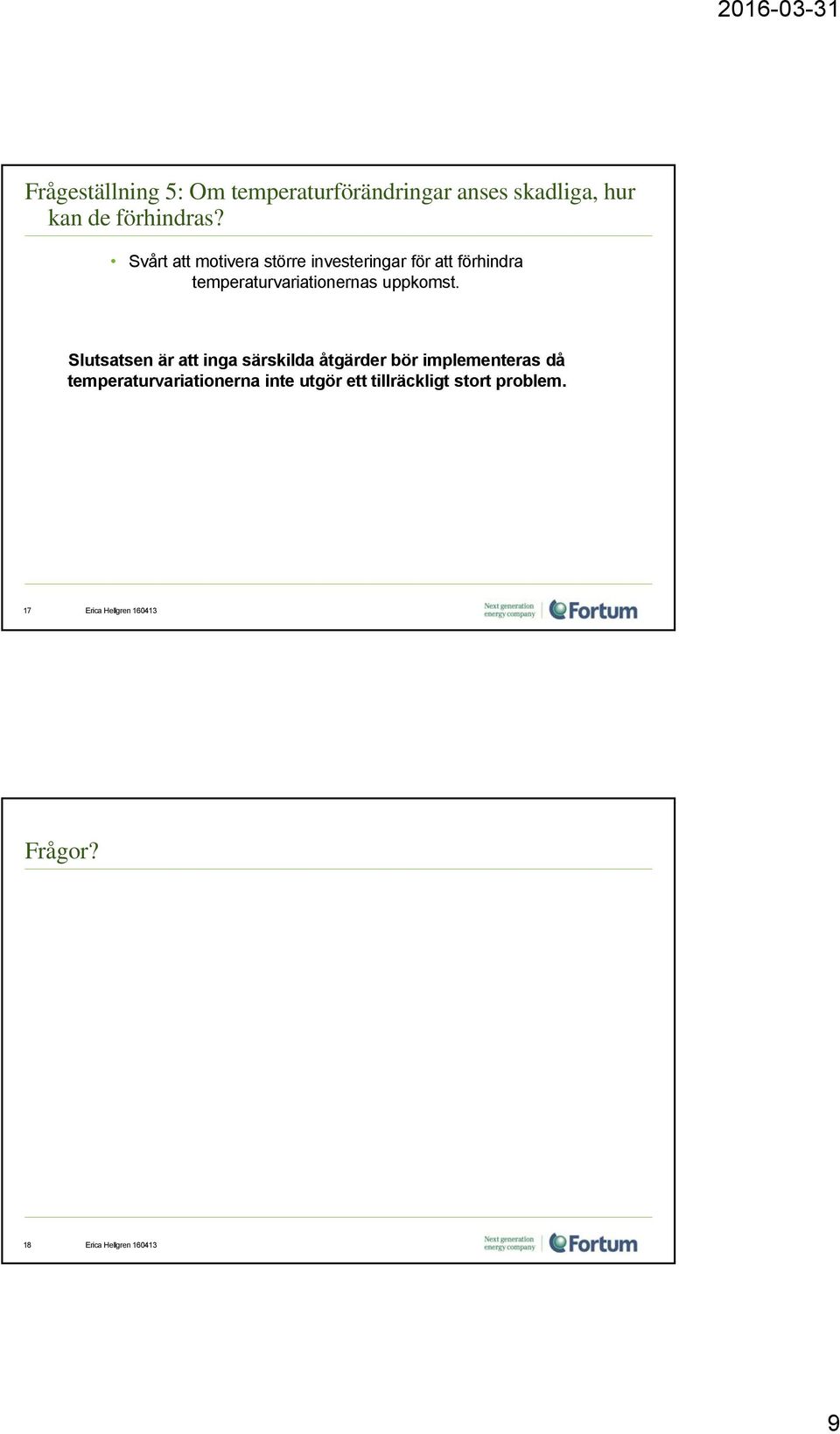 Slutsatsen är att inga särskilda åtgärder bör implementeras då temperaturvariationerna inte