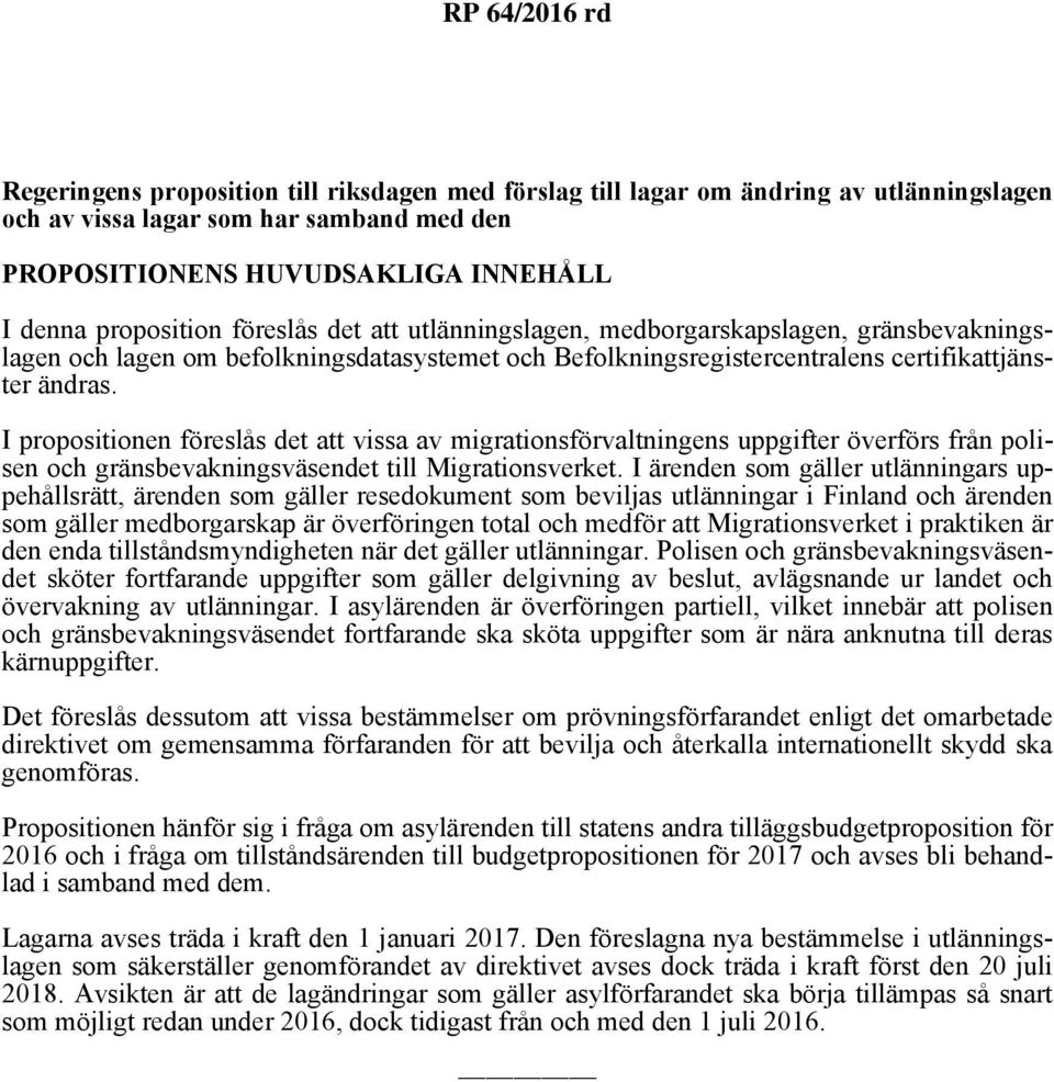 I propositionen föreslås det att vissa av migrationsförvaltningens uppgifter överförs från polisen och gränsbevakningsväsendet till Migrationsverket.