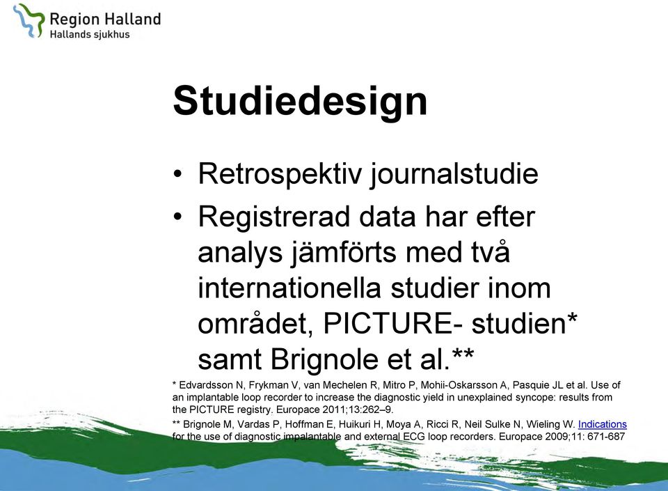 Use of an implantable loop recorder to increase the diagnostic yield in unexplained syncope: results from the PICTURE registry. Europace 2011;13:262 9.