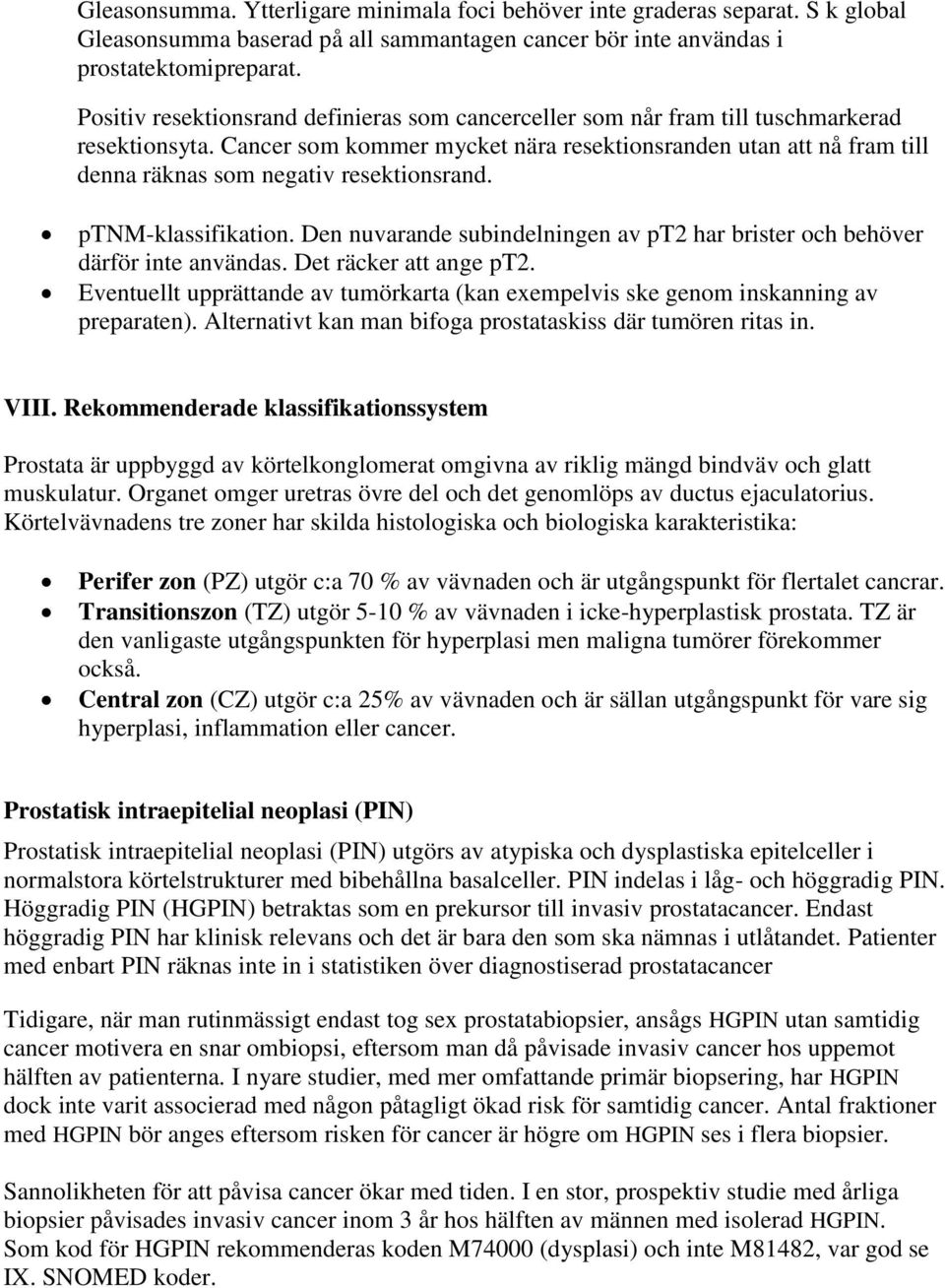 Cancer som kommer mycket nära resektionsranden utan att nå fram till denna räknas som negativ resektionsrand. ptnm-klassifikation.