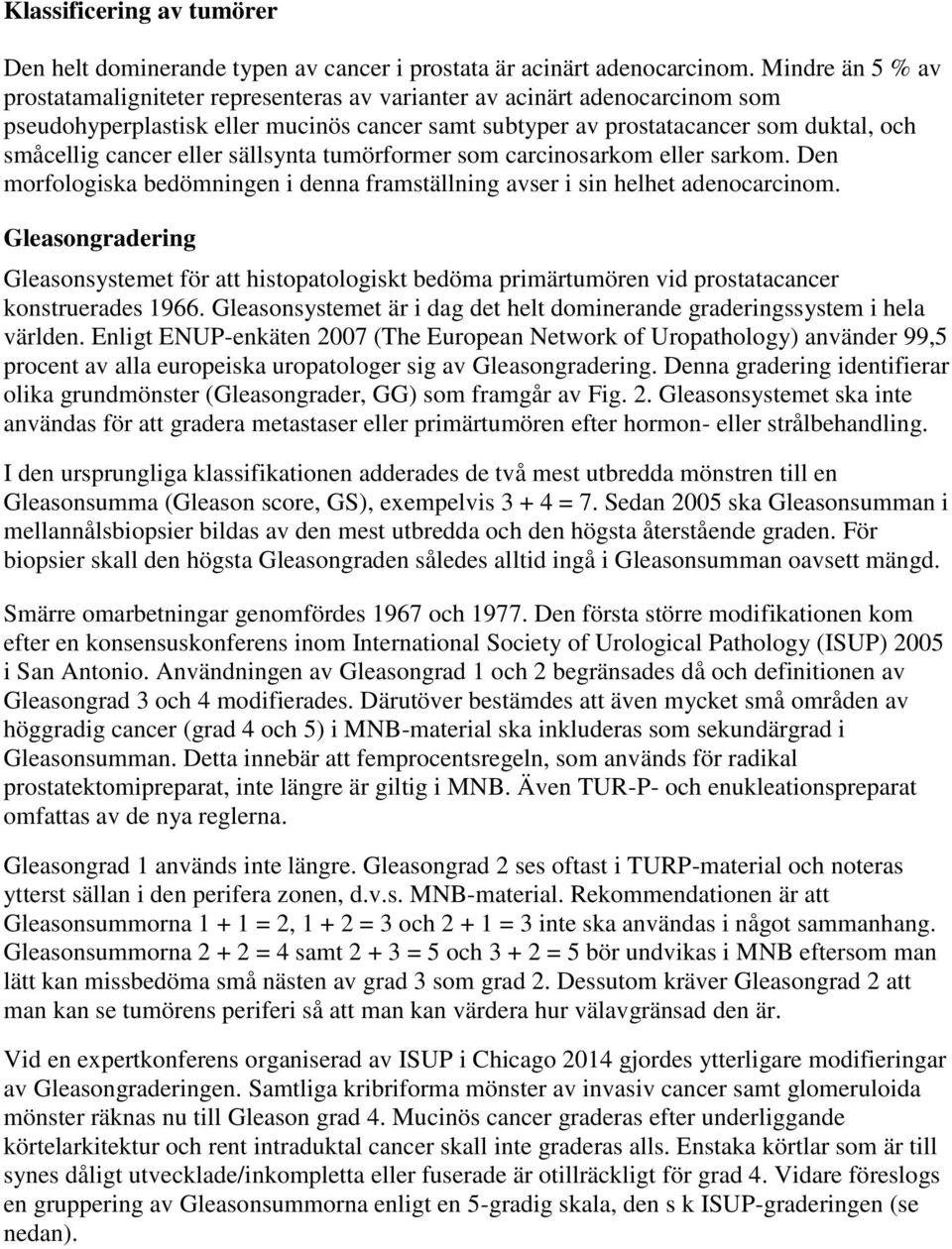 eller sällsynta tumörformer som carcinosarkom eller sarkom. Den morfologiska bedömningen i denna framställning avser i sin helhet adenocarcinom.