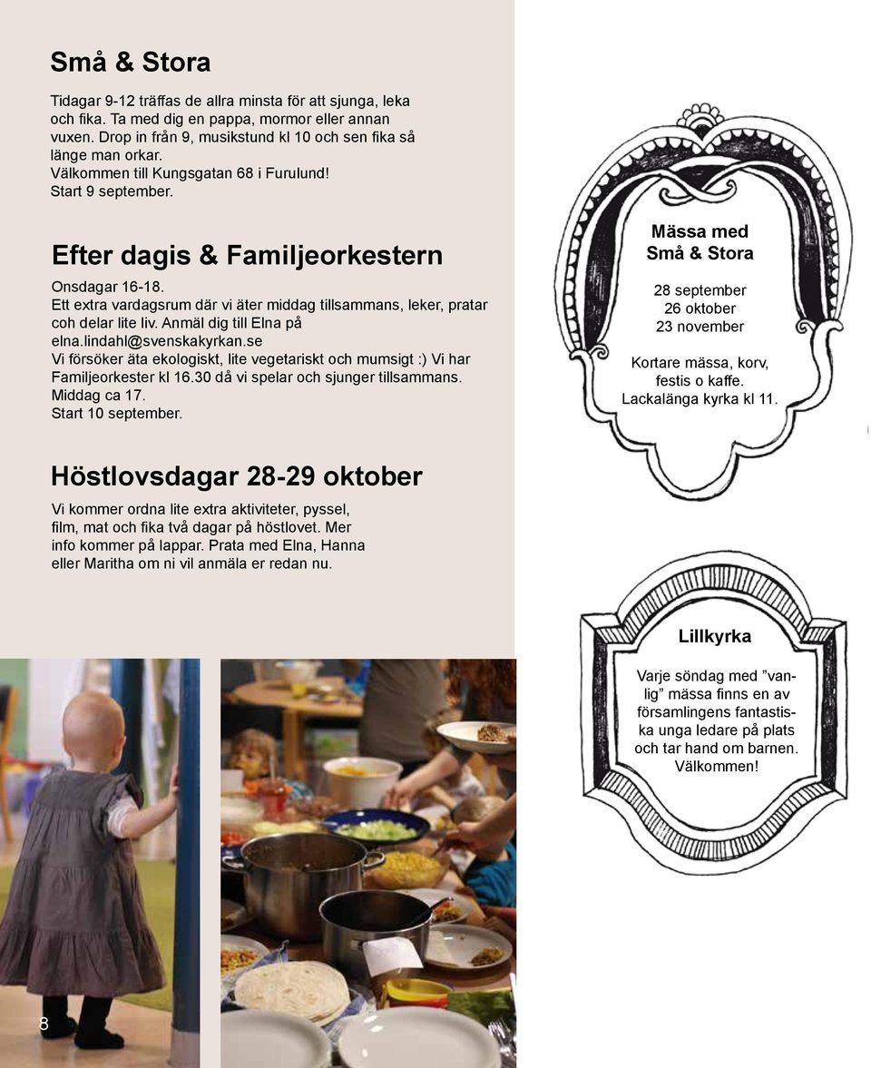 Anmäl dig till Elna på elna.lindahl@svenskakyrkan.se Vi försöker äta ekologiskt, lite vegetariskt och mumsigt :) Vi har Familjeorkester kl 16.30 då vi spelar och sjunger tillsammans. Middag ca 17.