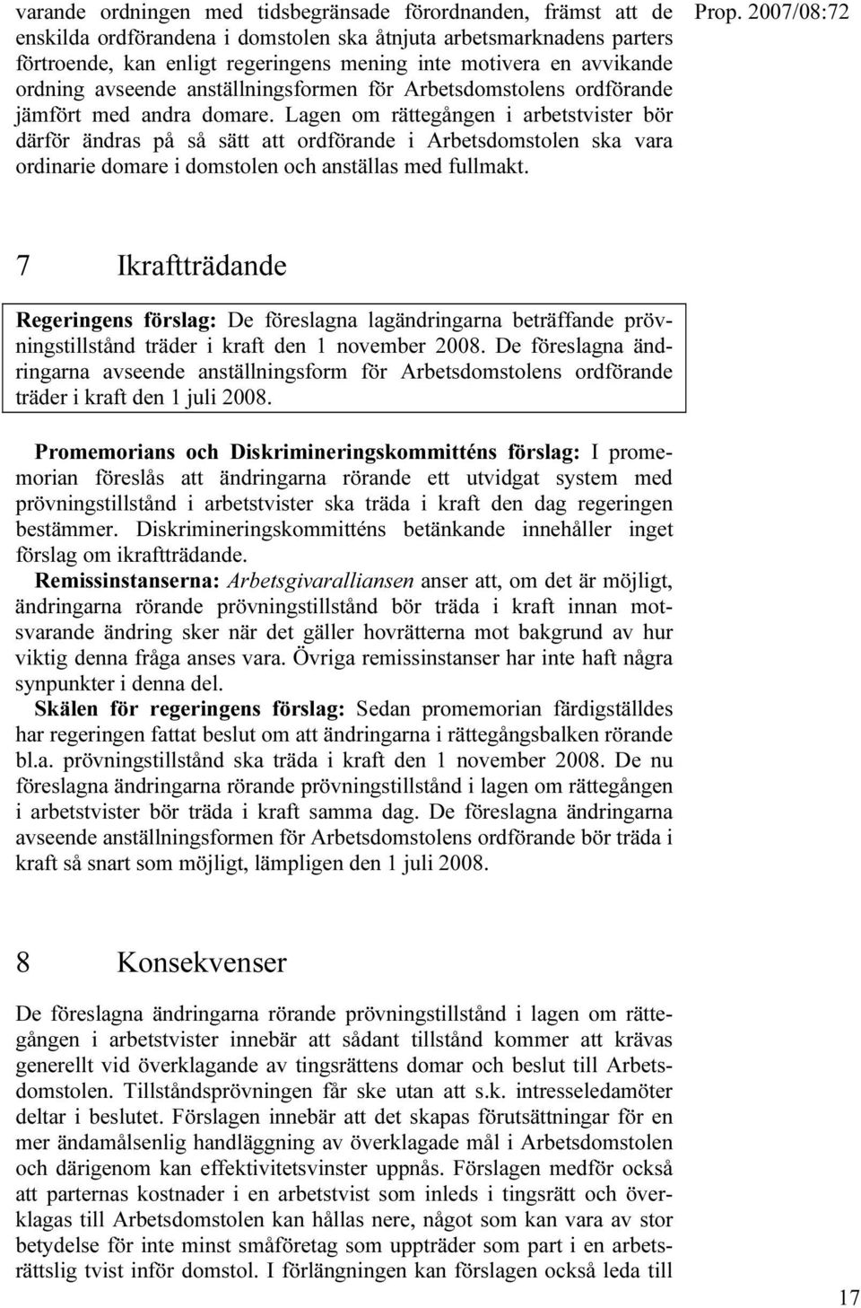 Lagen om rättegången i arbetstvister bör därför ändras på så sätt att ordförande i Arbetsdomstolen ska vara ordinarie domare i domstolen och anställas med fullmakt.