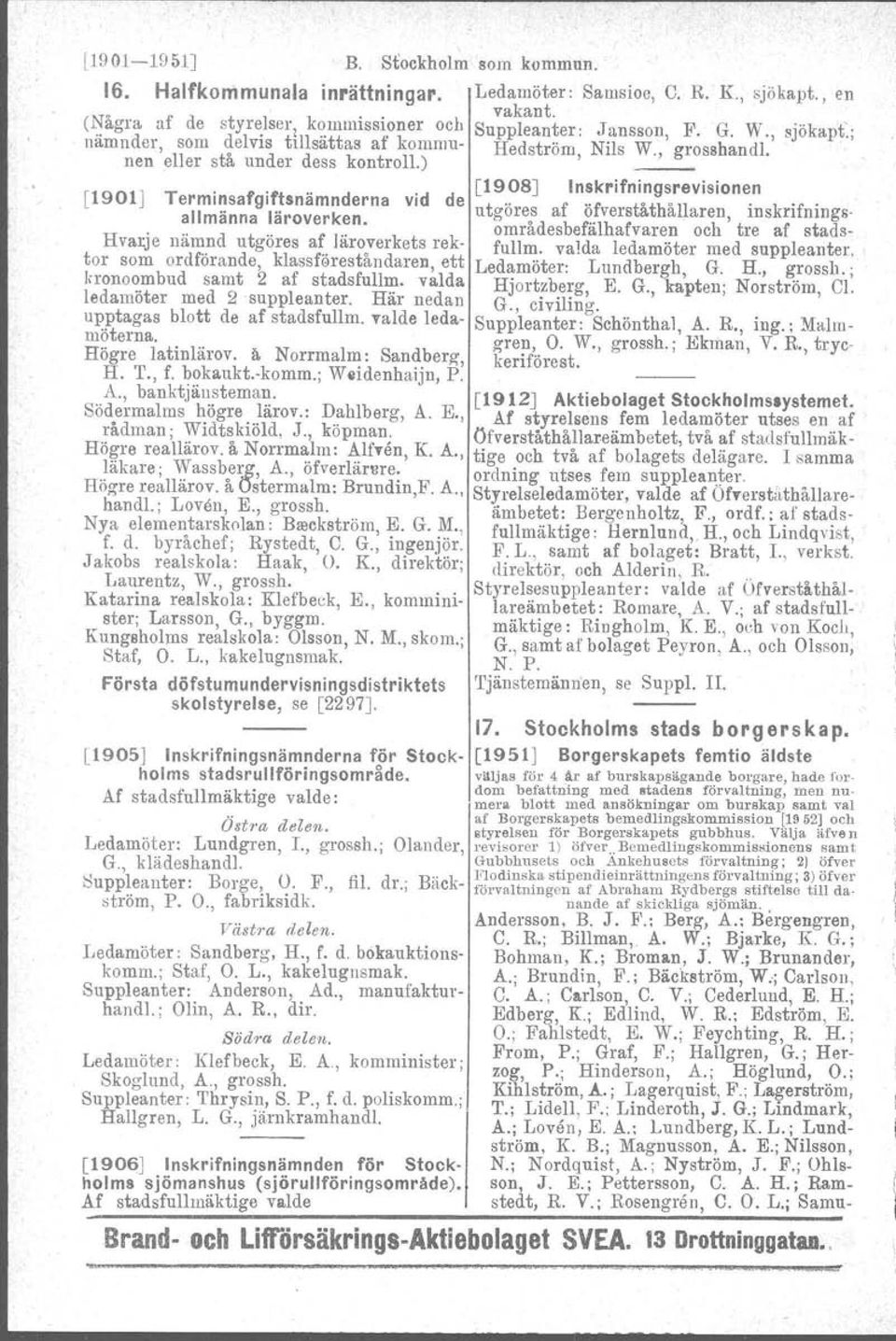 ller stå under dess kontroll.). '... [1908J Inskrifningsrevisionen [1901J Terml~safgl~~snamnderna Vid de utgöres af öfverståthållaren, inskrifningsall manna laroverken.