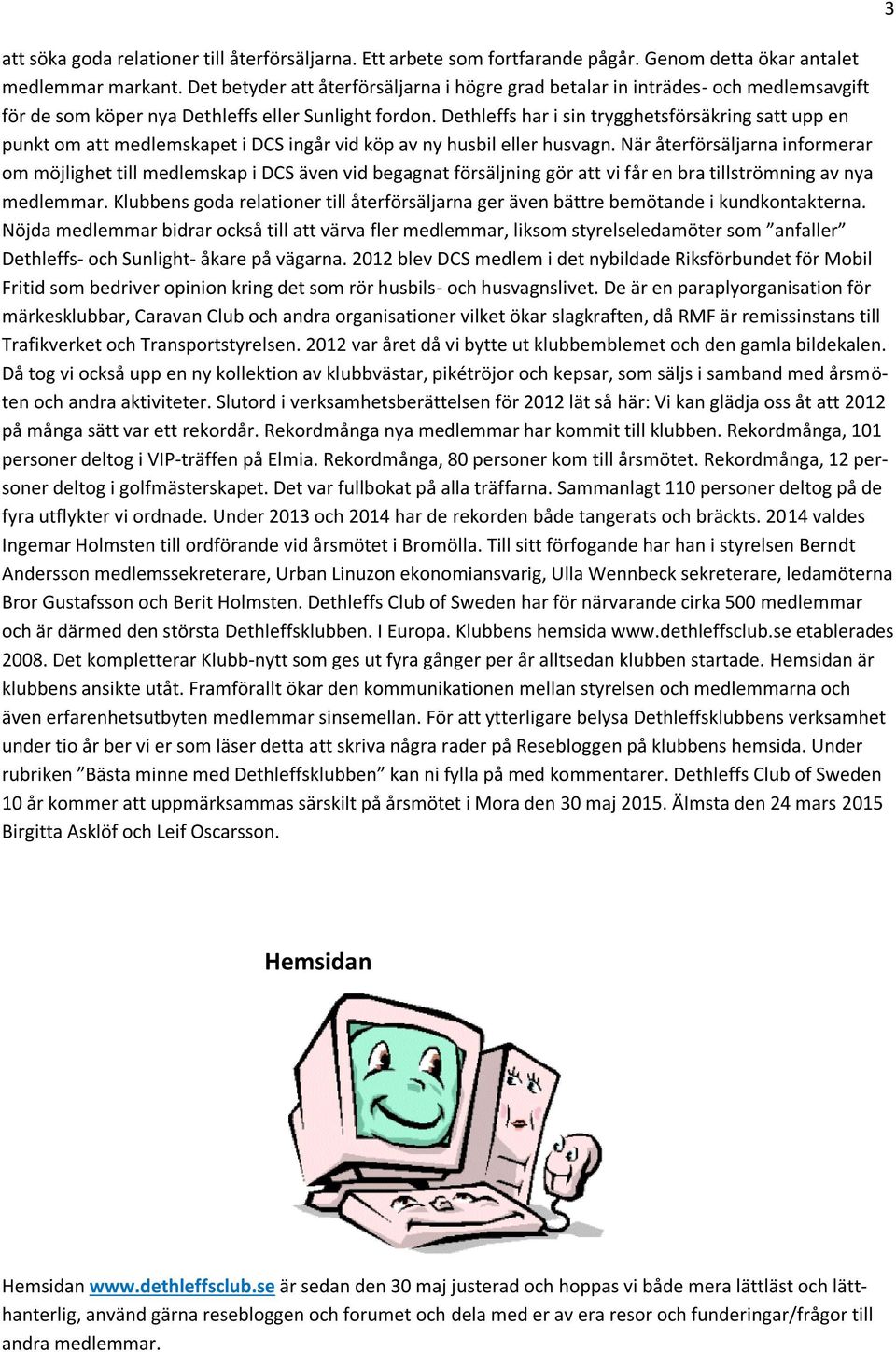 Dethleffs har i sin trygghetsförsäkring satt upp en punkt om att medlemskapet i DCS ingår vid köp av ny husbil eller husvagn.