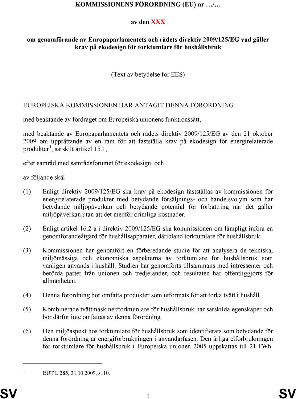 den 21 oktober 2009 om upprättande av en ram för att fastställa krav på ekodesign för energirelaterade produkter 1, särskilt artikel 15.