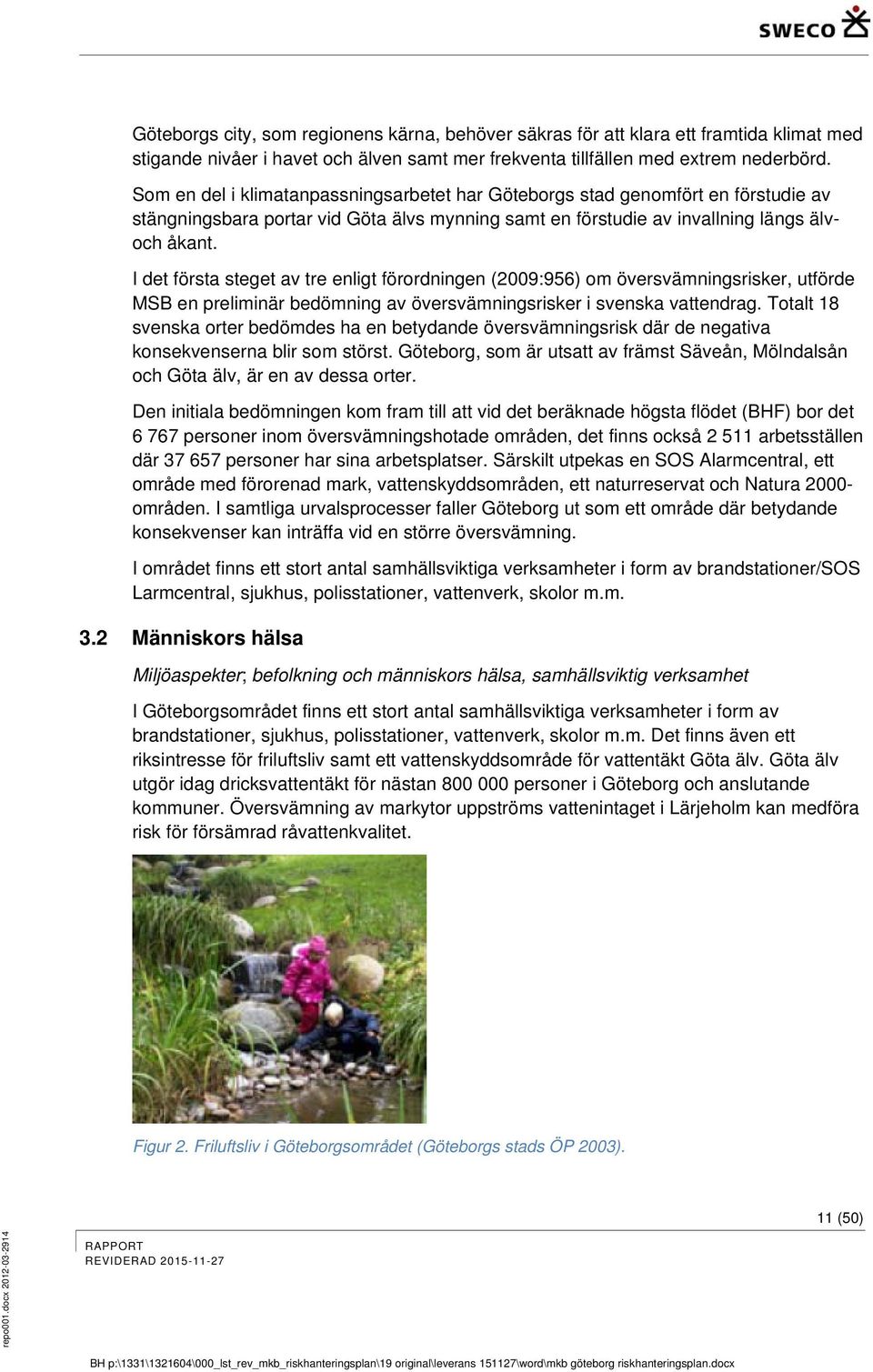 I det första steget av tre enligt förordningen (2009:956) om översvämningsrisker, utförde MSB en preliminär bedömning av översvämningsrisker i svenska vattendrag.