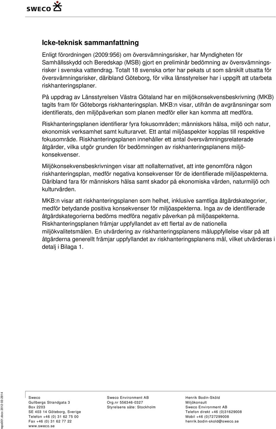 På uppdrag av Länsstyrelsen Västra Götaland har en miljökonsekvensbeskrivning (MKB) tagits fram för Göteborgs riskhanteringsplan.