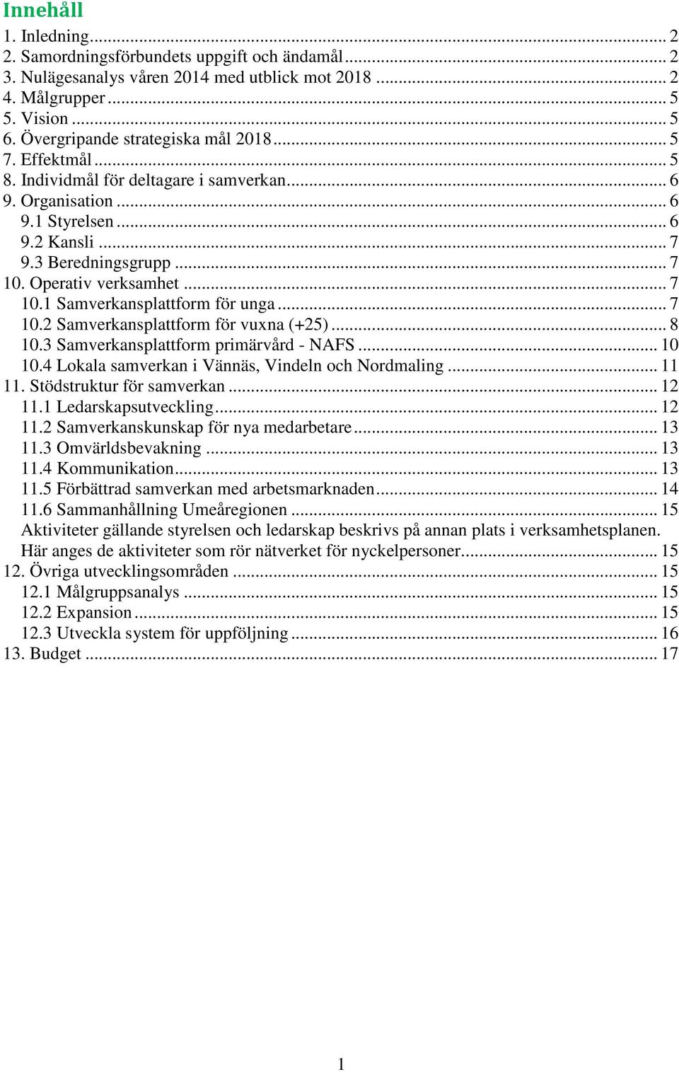 Operativ verksamhet... 7 10.1 Samverkansplattform för unga... 7 10.2 Samverkansplattform för vuxna (+25)... 8 10.3 Samverkansplattform primärvård - NAFS... 10 10.