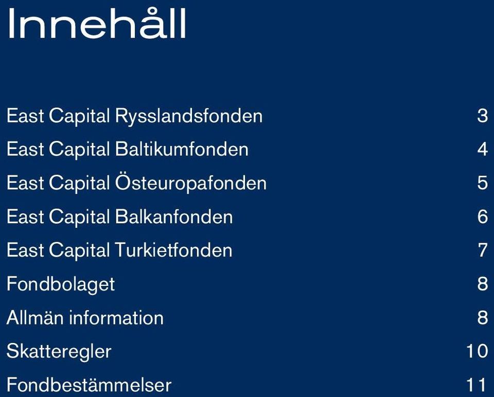 Balkanfonden 6 East Capital Turkietfonden 7 Fondbolaget 8 Allmän