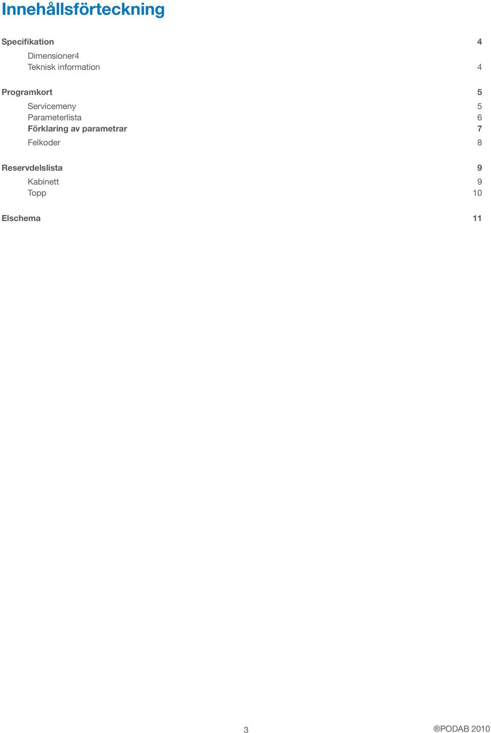 Parameterlista 6 Förklaring av parametrar 7 Felkoder