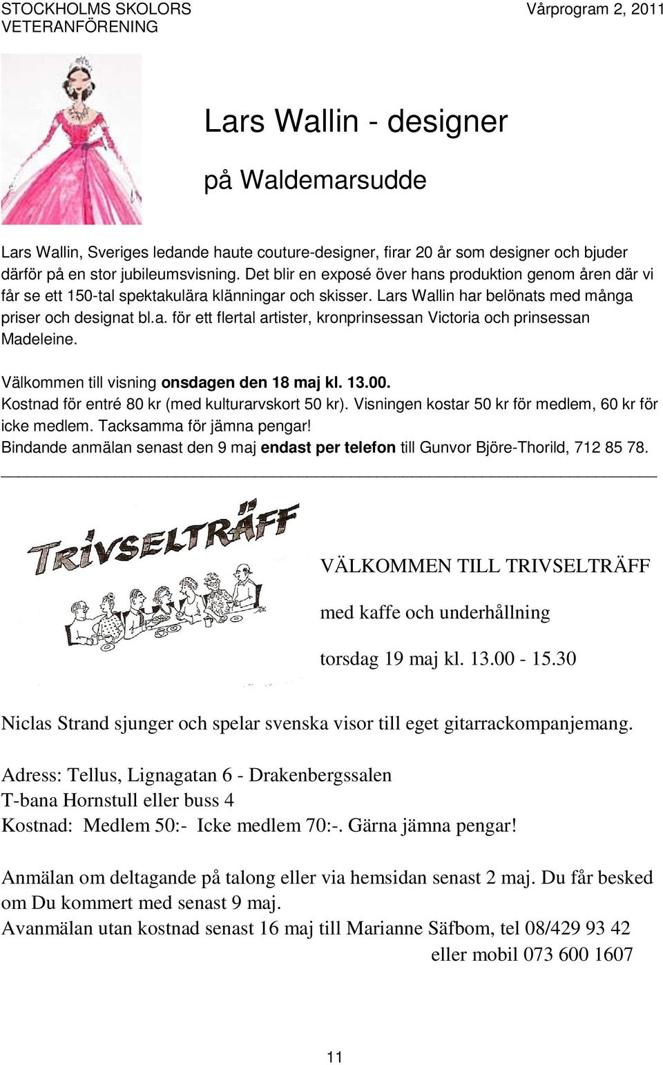 Välkommen till visning onsdagen den 18 maj kl. 13.00. Kostnad för entré 80 kr (med kulturarvskort 50 kr). Visningen kostar 50 kr för medlem, 60 kr för icke medlem. Tacksamma för jämna pengar!