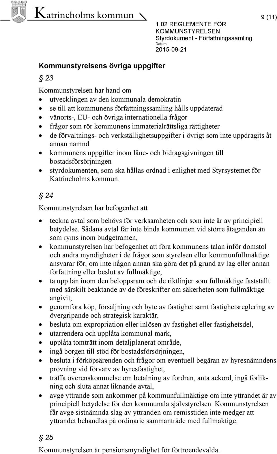 verkställighetsuppgifter i övrigt som inte uppdragits åt annan nämnd kommunens uppgifter inom låne- och bidragsgivningen till bostadsförsörjningen styrdokumenten, som ska hållas ordnad i enlighet med