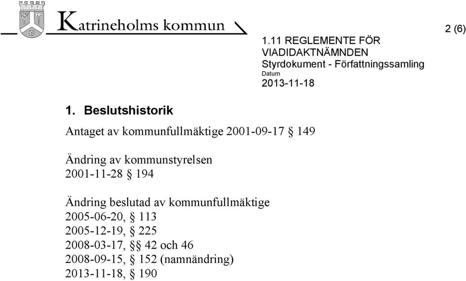 Beslutshistorik Antaget av kommunfullmäktige 2001-09-17 149 Ändring av