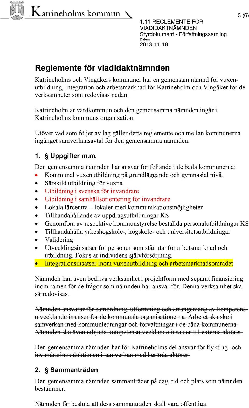 Katrineholm är värdkommun och den gemensamma nämnden ingår i Katrineholms kommuns organisation.