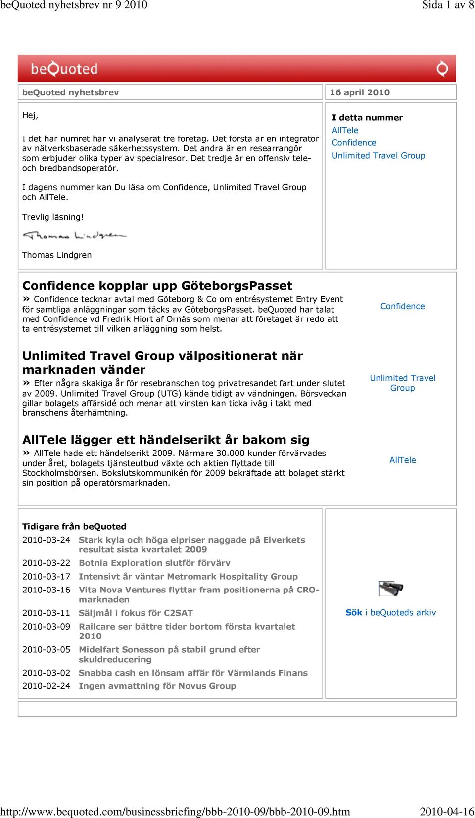 I detta nummer AllTele Confidence Unlimited Travel Group I dagens nummer kan Du läsa om Confidence, Unlimited Travel Group och AllTele. Trevlig läsning!