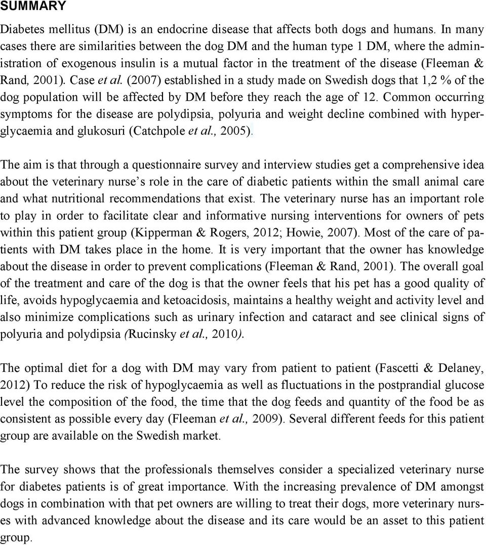 2001). Case et al. (2007) established in a study made on Swedish dogs that 1,2 % of the dog population will be affected by DM before they reach the age of 12.