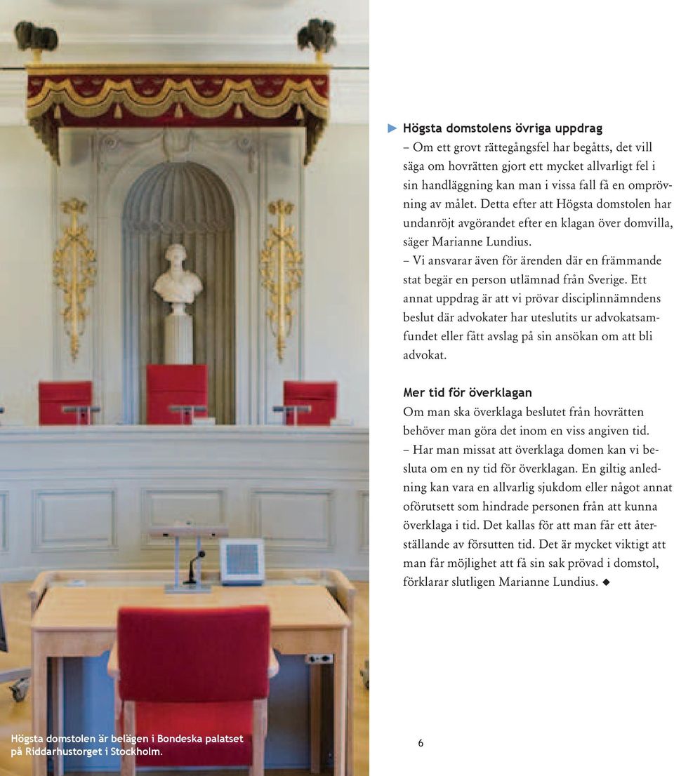Vi ansvarar även för ärenden där en främmande stat begär en person utlämnad från Sverige.