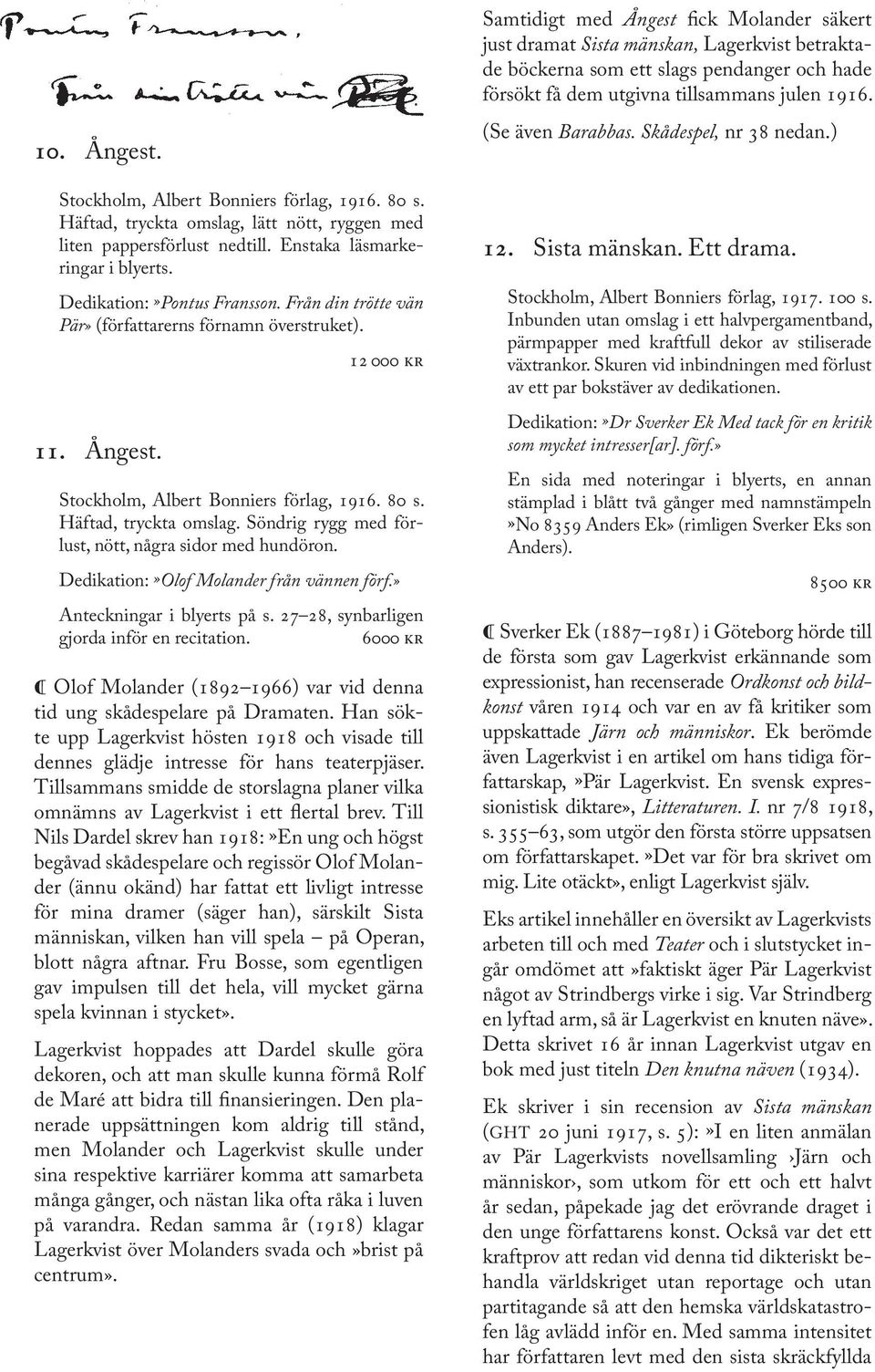 Söndrig rygg med förlust, nött, några sidor med hundöron. Dedikation:»Olof Molander från vännen förf.» Anteckningar i blyerts på s. 27 28, synbarligen gjorda inför en recitation.