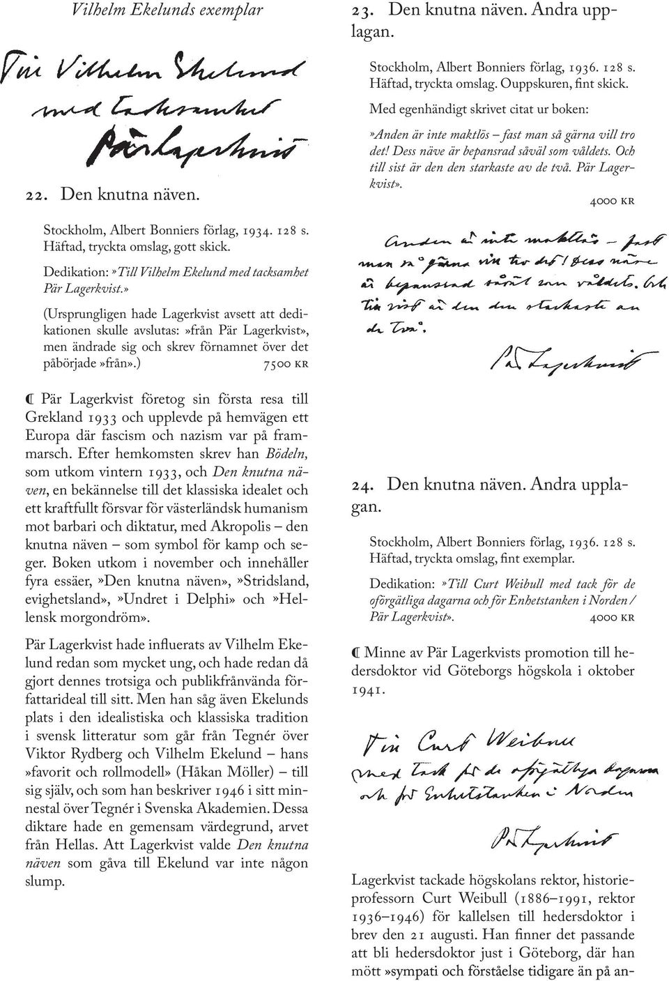 Och till sist är den den starkaste av de två. Pär Lagerkvist». 4000 kr Stockholm, Albert Bonniers förlag, 1934. 128 s. Häftad, tryckta omslag, gott skick.