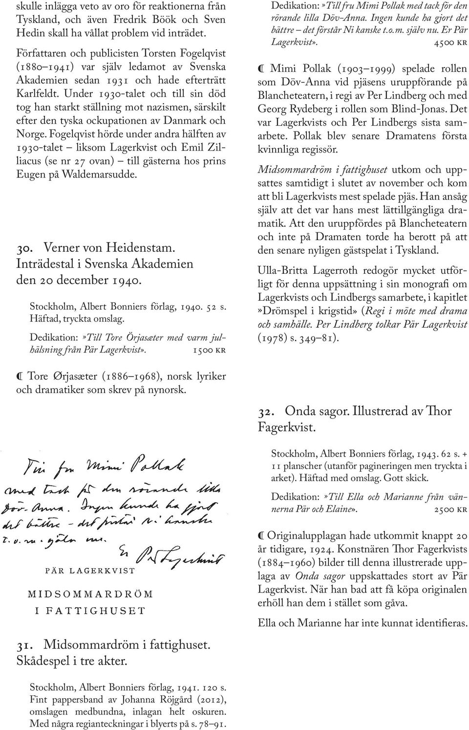 Under 1930-talet och till sin död tog han starkt ställning mot nazismen, särskilt efter den tyska ockupationen av Danmark och Norge.