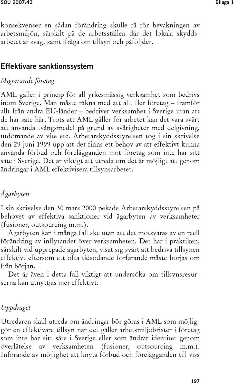 Man måste räkna med att allt fler företag framför allt från andra EU-länder bedriver verksamhet i Sverige utan att de har säte här.