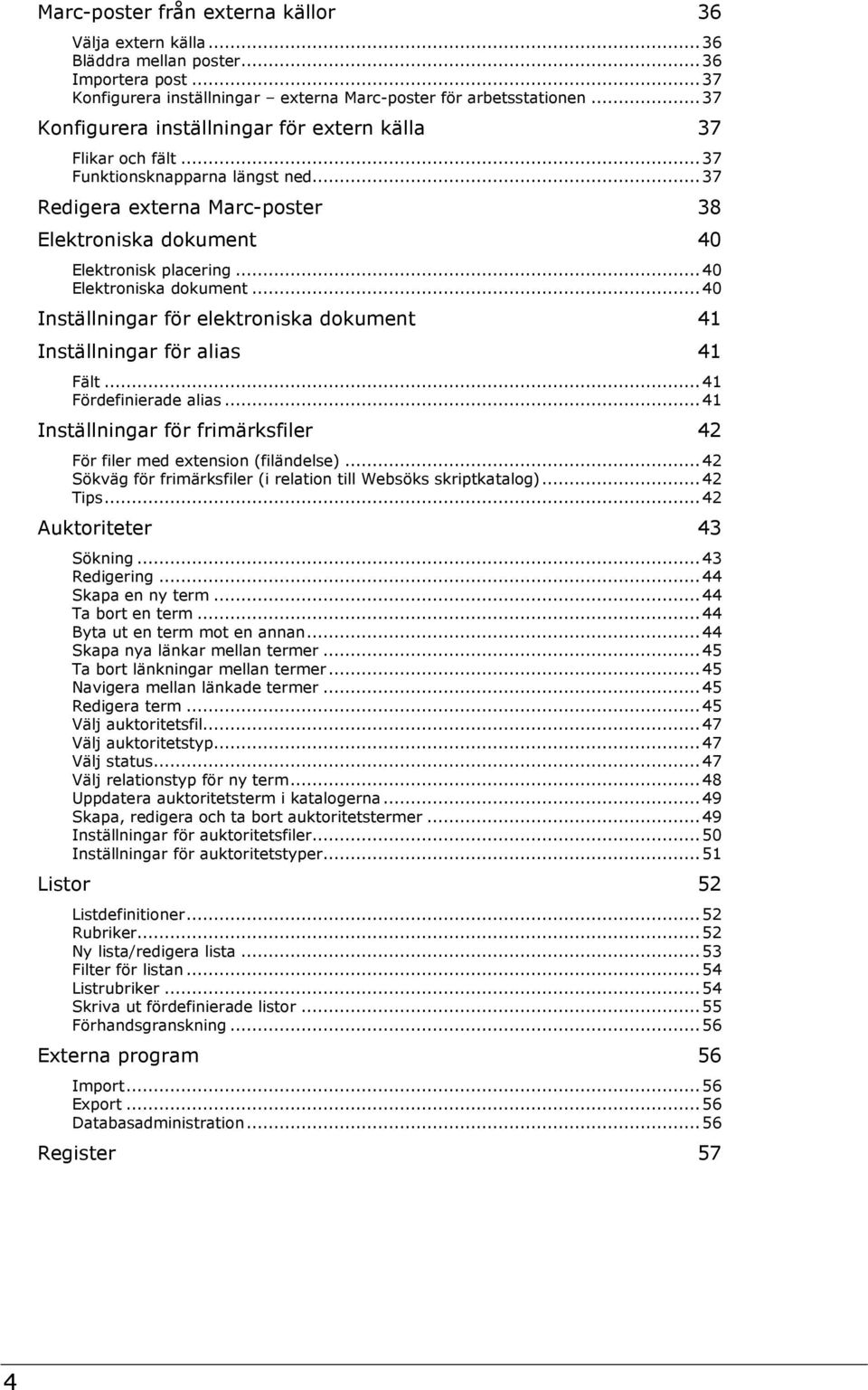 .. 40 Elektroniska dokument... 40 Inställningar för elektroniska dokument 41 Inställningar för alias 41 Fält... 41 Fördefinierade alias.