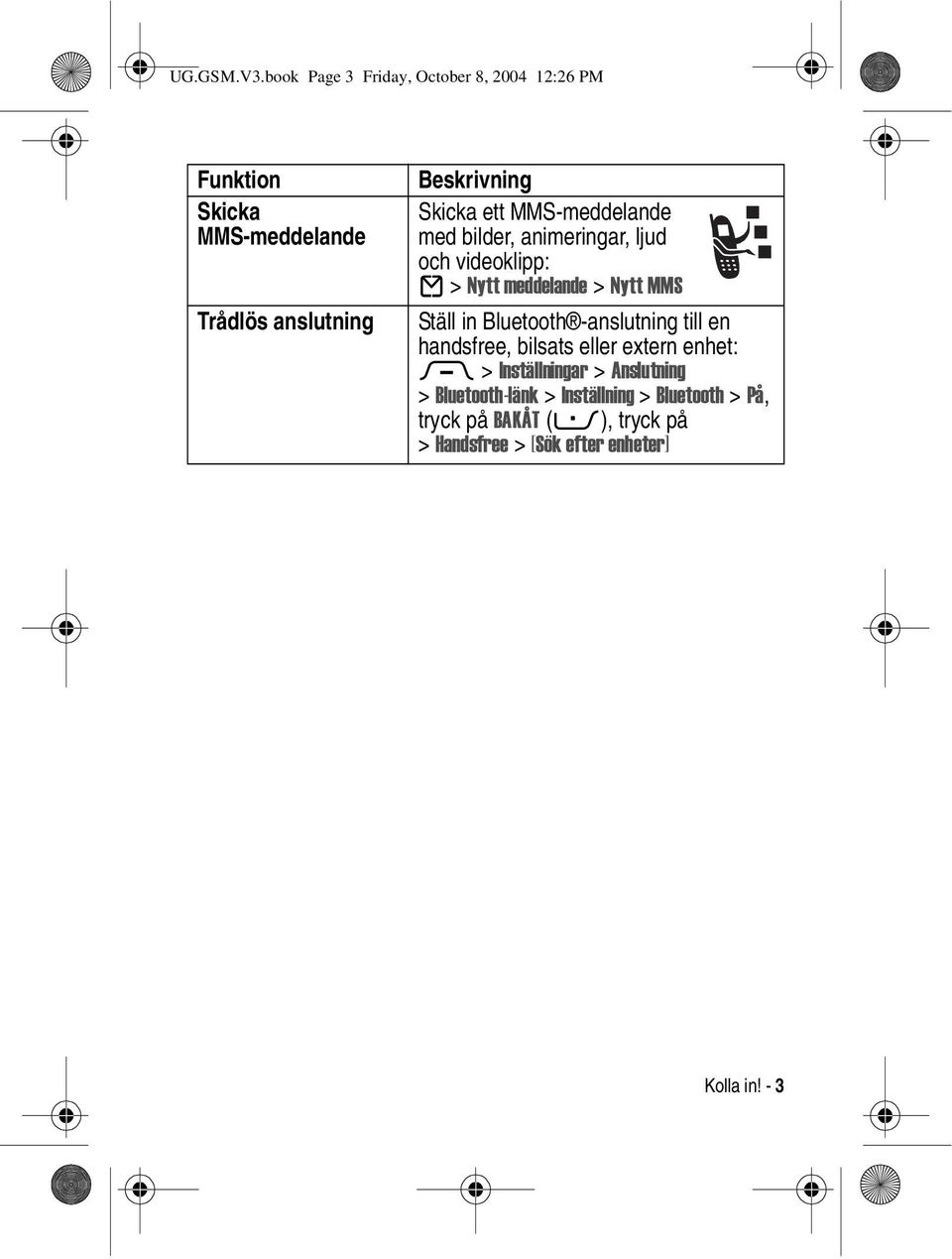 ett MMS-meddelande med bilder, animeringar, ljud och videoklipp: E > Nytt meddelande > Nytt MMS Ställ in