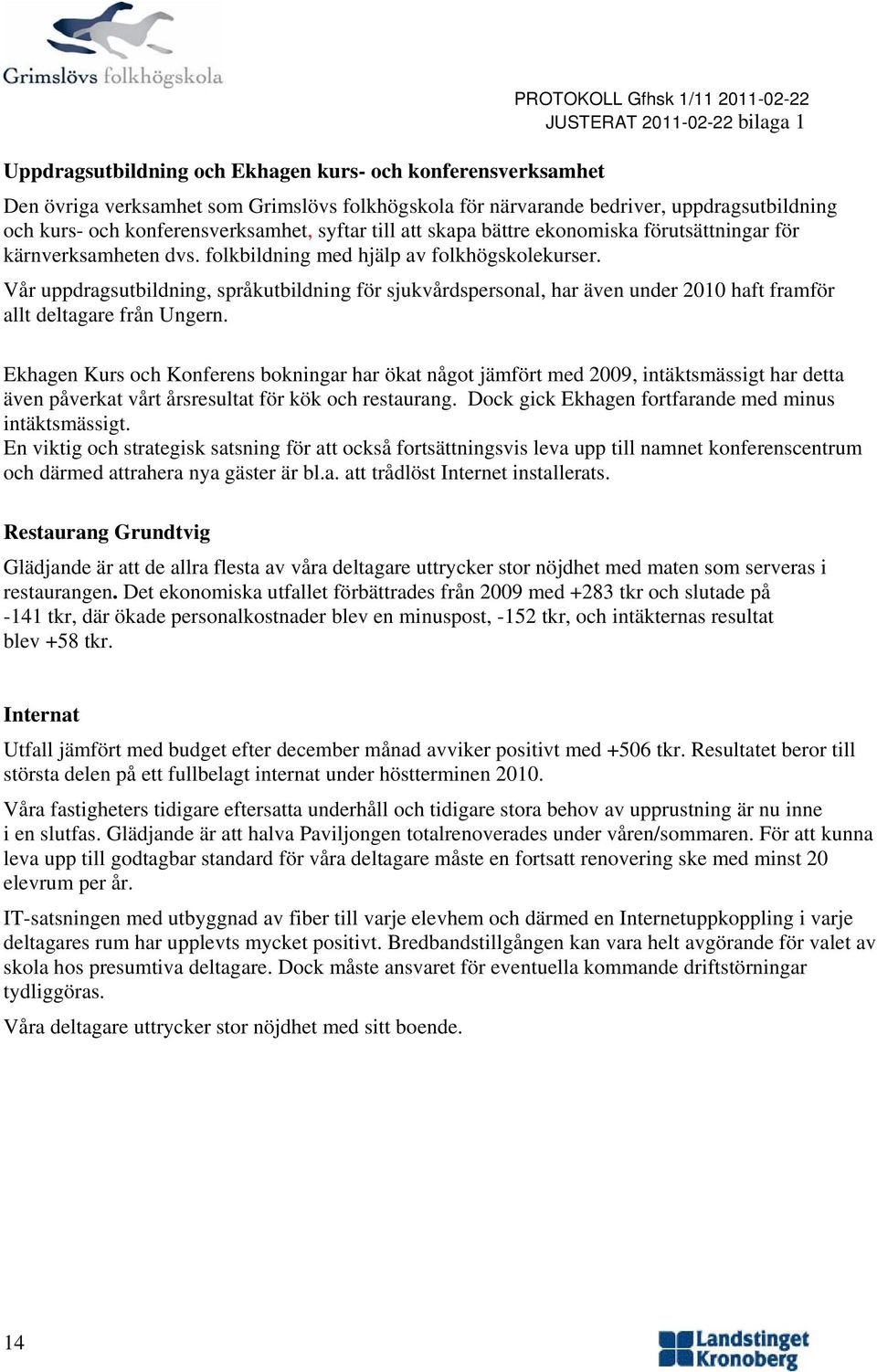 Vår uppdragsutbildning, språkutbildning för sjukvårdspersonal, har även under 2010 haft framför allt deltagare från Ungern.