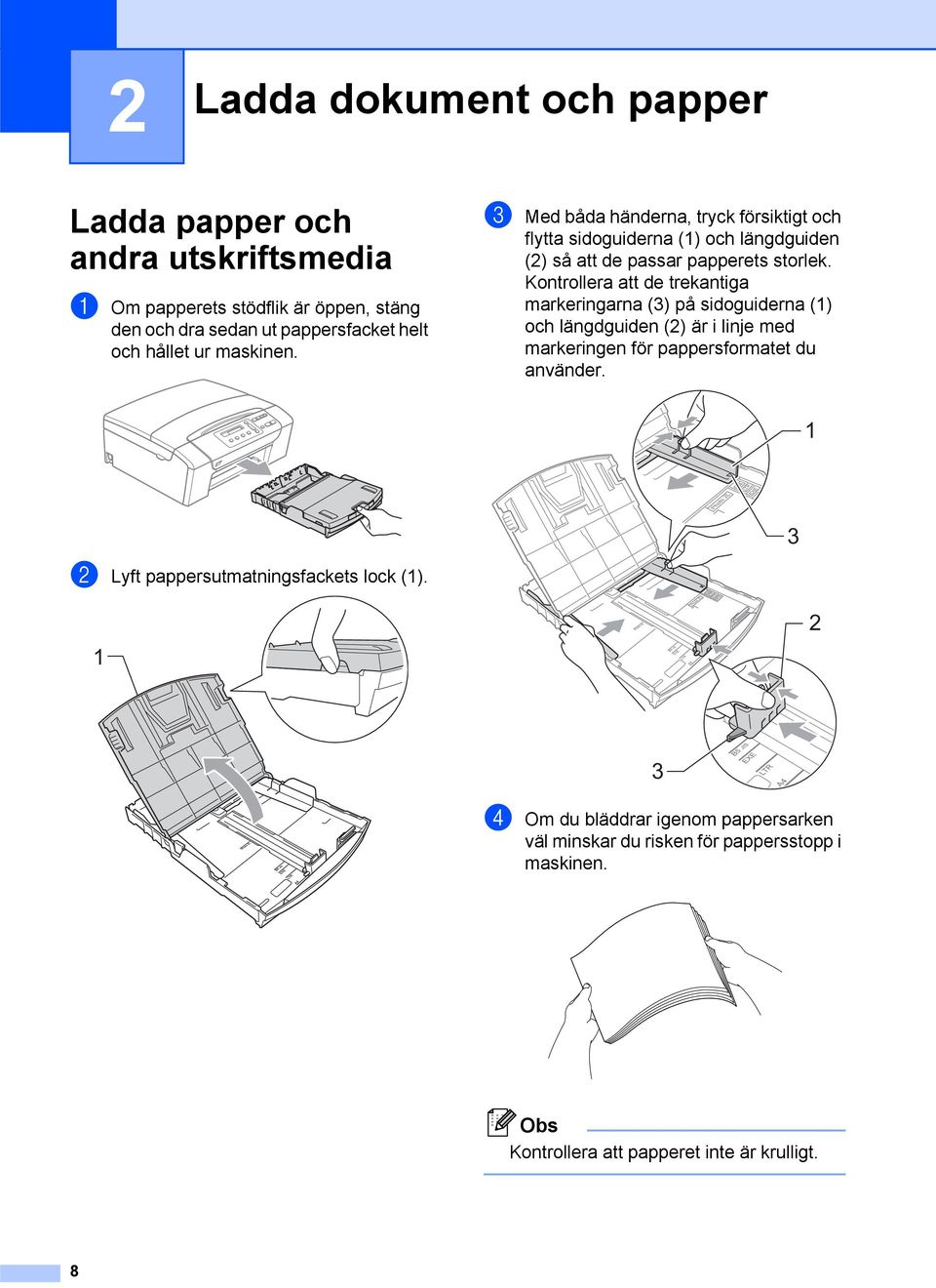 Kontrollera att de trekantiga markeringarna (3) på sidoguiderna (1) och längdguiden (2) är i linje med markeringen för pappersformatet du använder.