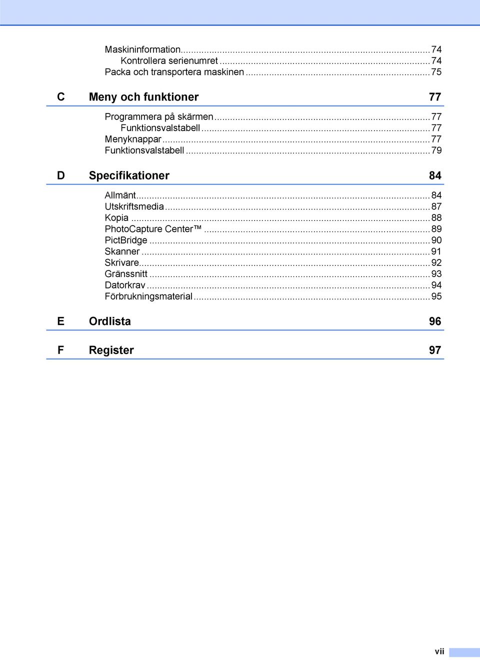 ..77 Funktionsvalstabell...79 D Specifikationer 84 Allmänt...84 Utskriftsmedia...87 Kopia.